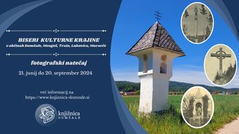 BISERI KULTURNE KRAJINE v občinah Domžale, Mengeš, Trzin, Lukovica, Moravče: fotografski natečaj