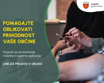 Pomagajte oblikovati prihodnost vaše občine: Prijavite se za testiranje mobilne aplikacije "Logatec Supermesto"