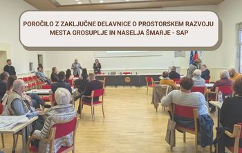 Poročilo z zaključne delavnice o prostorskem razvoju mesta Grosuplje in naselja Šmarje - Sap Poročilo z zaključne delavnice o prostorskem razvoju mesta Grosuplje in naselja Šmarje - Sap