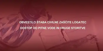 Obvestilo Štaba Civilne zaščite Logatec - Dostop do pitne vode in druge storitve