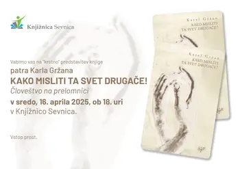 Kako misliti ta svet drugače! : človeštvo na prelomnici - predstavitev knjige patra Karla Gržana