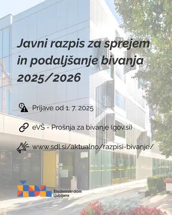 Razpis za sprejem in podaljšanje bivanja študentov višješolskega in visokošolskega študija v študentskih domovih in pri zasebnikih za študijsko leto 2025/2026 Razpis za sprejem in podaljšanje bivanja študentov višješolskega in visokošolskega študija v študentskih domovih in pri zasebnikih za študijsko leto 2025/2026