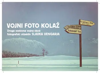 VOJNI FOTO KOLAŽ Druga svetovna vojna skozi fotografski objektiv Slavka Vengarja