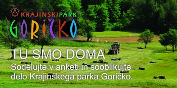 TU SMO DOMA - Sodelujte v anketi in sooblikujte delo Krajinskega parka Goričko TU SMO DOMA - Sodelujte v anketi in sooblikujte delo Krajinskega parka Goričko