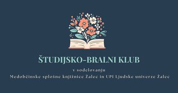 Študijsko-bralni klub v sodelovanju Medobčinske splošne knjižnice Žalec in UPI Ljudske univerze Žalec