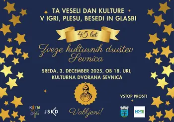 TA VESELI DAN KULTURE – PRAZNOVANJE 45 LET ZVEZE KULTURNIH DRUŠTEV SEVNICA