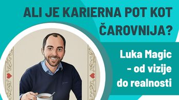 Ali je karierna pot kot čarovnija? Luka Magic - od vizije do realnosti