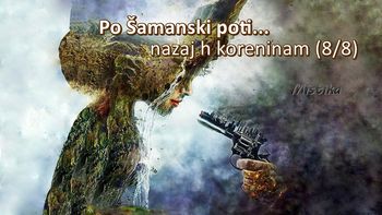 Po Šamanski poti nazaj h koreninam (8/8) Po Šamanski poti nazaj h koreninam (8/8)