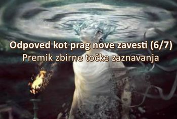 Odpoved kot prag nove zavesti (6/7) – Premik zbirne točke zaznavanja
