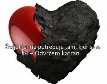 Življenje me potrebuje tam, kjer sem #4 – Odvržem katran
