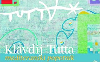 Razstava KLAVDIJ TUTTA: MEDITERANSKI POPOTNIK