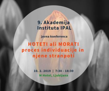 9. Akademija Instituta IPAL: "Hoteti ali morati - proces individuacije in njene stranpoti”