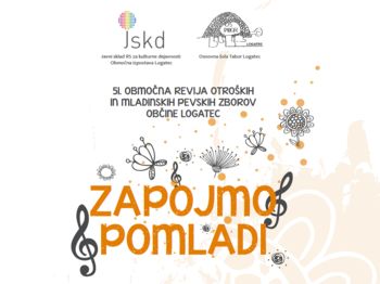 ZAPOJMO POMLADI, 51. območna revija otroških in mladinskih zborov občine Logatec