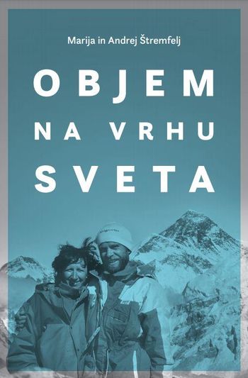 Marija in Andrej Štremfelj: Objem na vrhu sveta