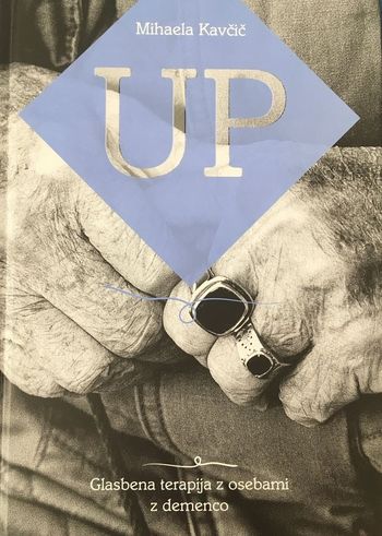 Mihaela Kavčič: UP: glasbena terapija z osebami z demenco