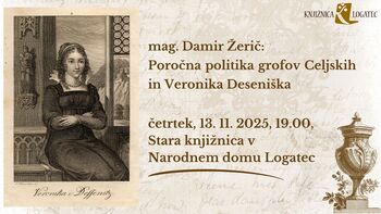 mag. Damir Žerič: Poročna politika grofov Celjskih in Veronika Deseniška