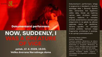 Dokumentarni performans: Now, Suddenly, I Was a Creature of Vice