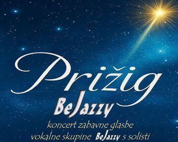 Prižig BeJazzy - koncert zabavne glasbe  vokalne skupine BeJazzy s solisti