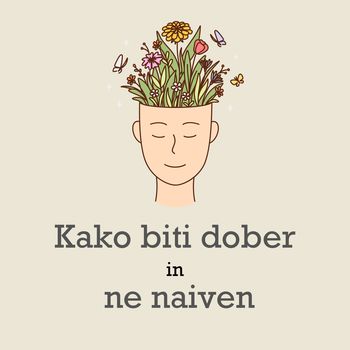 Predavanje: KAKO BITI DOBER in NE NAIVEN