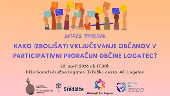  Javna tribuna »Kako izboljšati vključevanje občanov v participativni proračun Občine Logatec?«