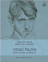 Predstavitev knjige dr. Irene Mislej in dr. Miklavža Komelja Zagledal sem se sredi dveh ozvezdij: Veno Pilon med podobo in besedo.