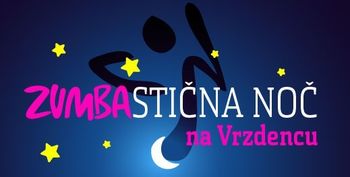ZUMBASTIČNA NOČ NA VRZDENCU