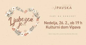 Koncert: Ljubezen je ...; Komorni zbor Ipavska 