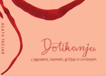 Predstavitev pesniške zbirke Agate Trojar: DOTIKANJA z jagodami, nasmehi, grižljaji in cvrčanjem