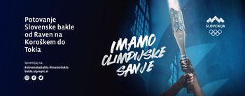 Imamo olimpijske sanje. Slovenska bakla na poti od Raven na Koroškem do Tokia.