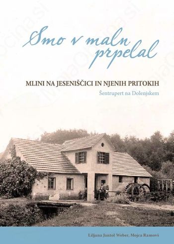 Predstavitev knjige Smo v maln prpelal: Mlini na Jeseniščici in njenih pritokih