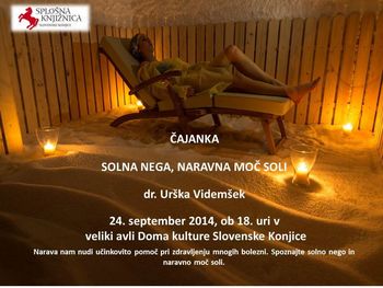 Čajanka: SOLNA NEGA, NARAVNA MOČ SOLI, dr. Urška Videmšek, 24. 9. 2014, ob 18. uri v veliki galeriji Doma kulture Slovenske Konjice