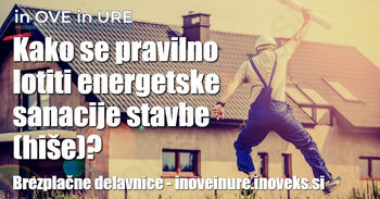 Vas zanima, kako se pravilno lotiti energetske sanacije stavbe (hiše)?