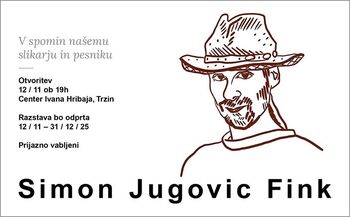 Otvoritev razstave v spomin slikarju in pesniku SIMONU JUGOVICU FINKU