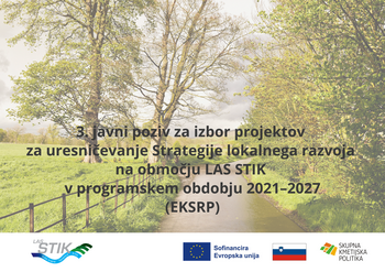 3. JAVNI POZIV ZA IZBOR PROJEKTOV ZA URESNIČEVANJE STRATEGIJE LOKALNEGA RAZVOJA NA OBMOČJU LAS STIK 2021-27 (EKSRP) 3. JAVNI POZIV ZA IZBOR PROJEKTOV ZA URESNIČEVANJE STRATEGIJE LOKALNEGA RAZVOJA NA OBMOČJU LAS STIK 2021-27 (EKSRP)